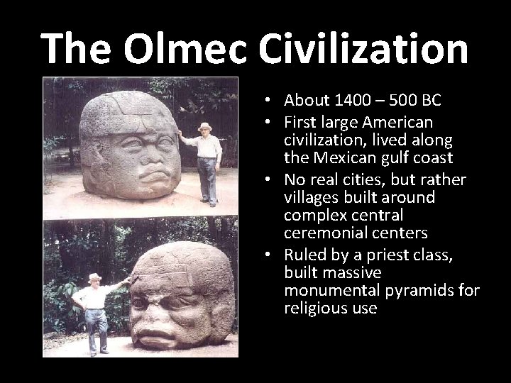 The Olmec Civilization • About 1400 – 500 BC • First large American civilization,