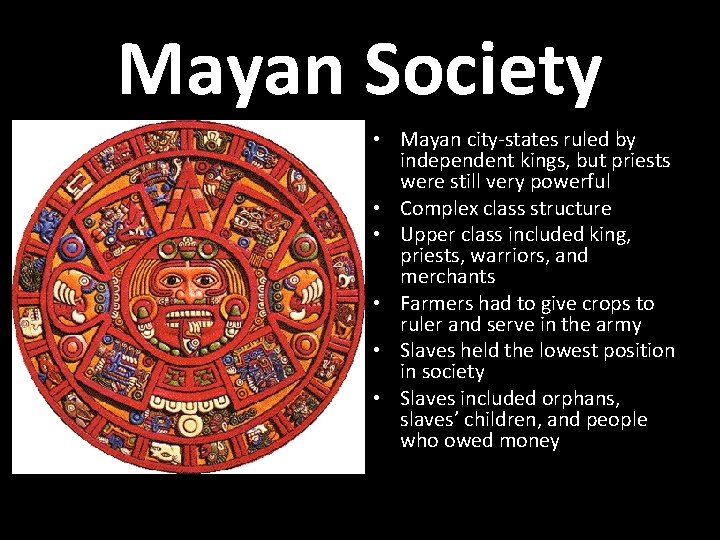 Mayan Society • Mayan city-states ruled by independent kings, but priests were still very