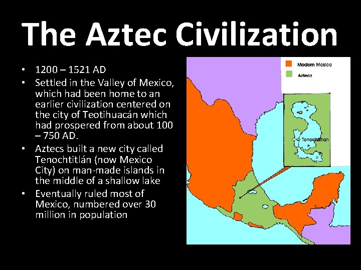 The Aztec Civilization • 1200 – 1521 AD • Settled in the Valley of