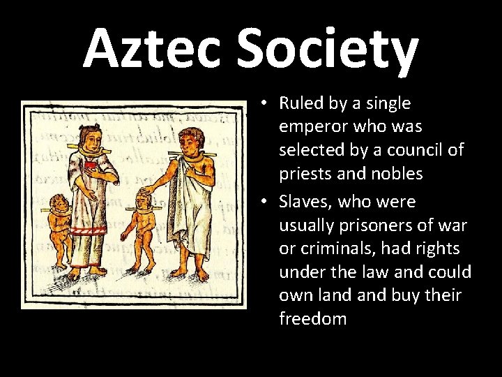 Aztec Society • Ruled by a single emperor who was selected by a council