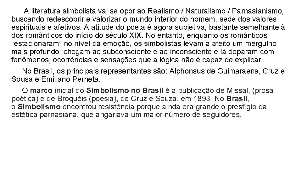 A literatura simbolista vai se opor ao Realismo / Naturalismo / Parnasianismo, buscando redescobrir