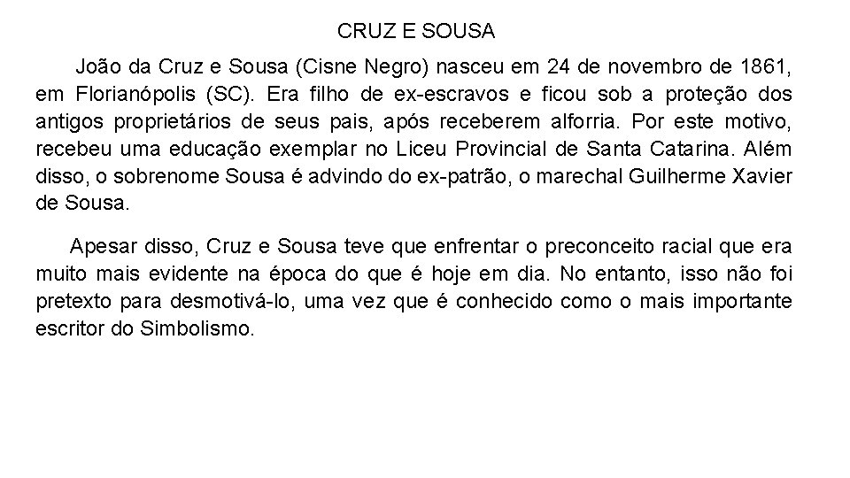CRUZ E SOUSA João da Cruz e Sousa (Cisne Negro) nasceu em 24 de