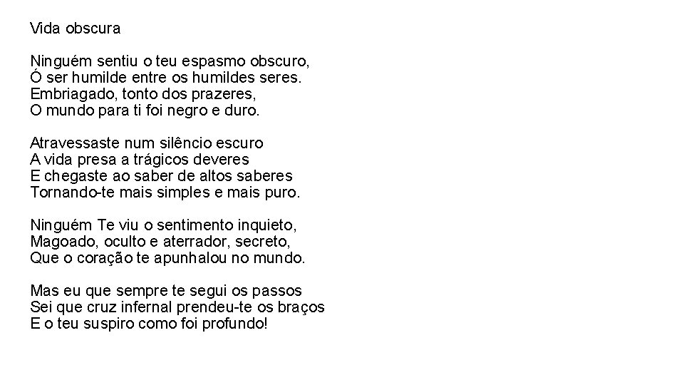 Vida obscura Ninguém sentiu o teu espasmo obscuro, Ó ser humilde entre os humildes