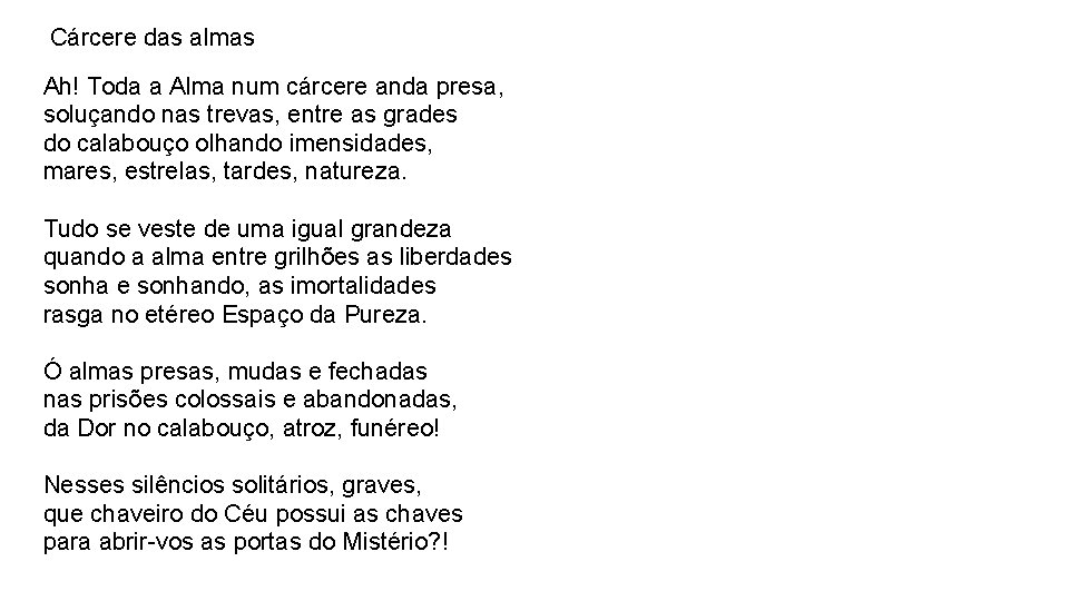 Cárcere das almas Ah! Toda a Alma num cárcere anda presa, soluçando nas trevas,