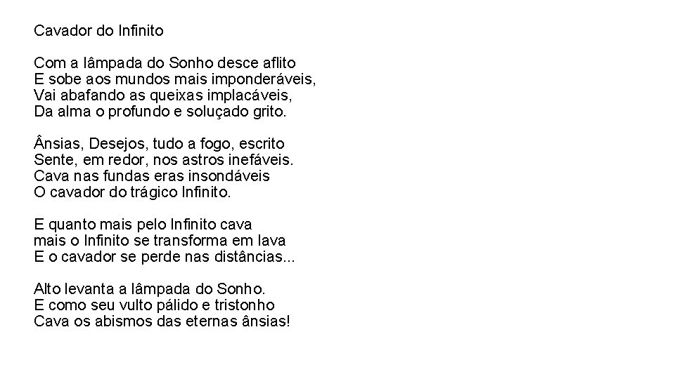 Cavador do Infinito Com a lâmpada do Sonho desce aflito E sobe aos mundos