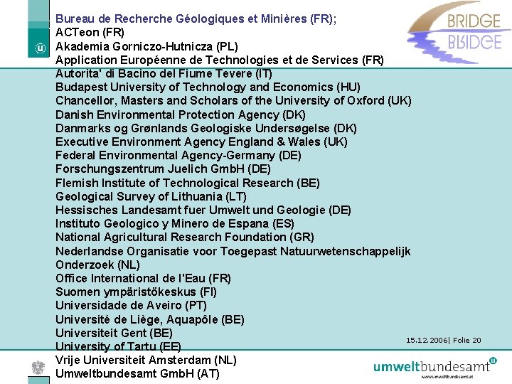 Bureau de Recherche Géologiques et Minières (FR); ACTeon (FR) Akademia Gorniczo-Hutnicza (PL) Application Européenne