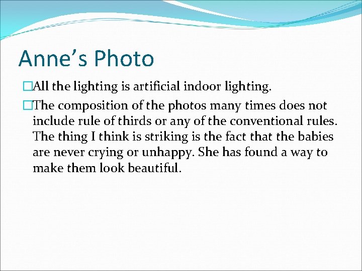 Anne’s Photo �All the lighting is artificial indoor lighting. �The composition of the photos