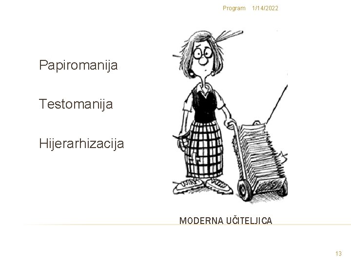 Program 1/14/2022 Papiromanija Testomanija Hijerarhizacija MODERNA UČITELJICA 13 