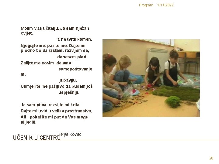 Program 1/14/2022 Molim Vas učitelju, Ja sam nježan cvijet, a ne tvrdi kamen. Njegujte