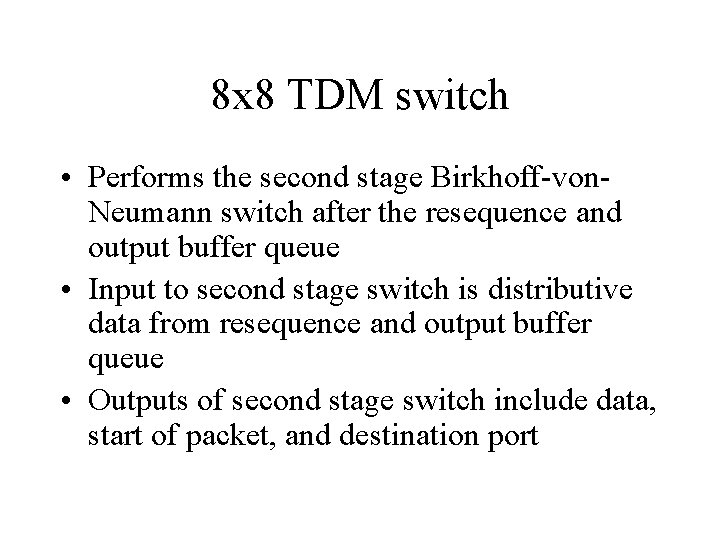 8 x 8 TDM switch • Performs the second stage Birkhoff-von. Neumann switch after