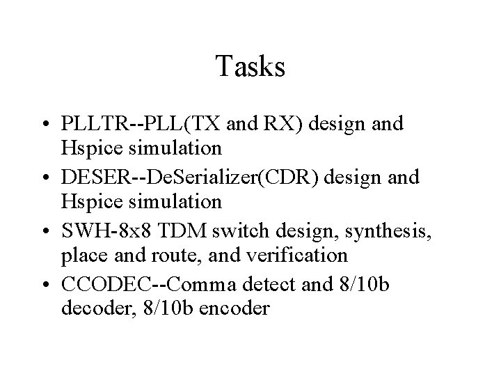 Tasks • PLLTR--PLL(TX and RX) design and Hspice simulation • DESER--De. Serializer(CDR) design and
