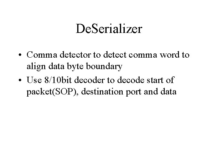 De. Serializer • Comma detector to detect comma word to align data byte boundary