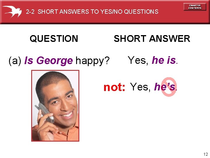 2 -2 SHORT ANSWERS TO YES/NO QUESTIONS QUESTION SHORT ANSWER (a) Is George happy?