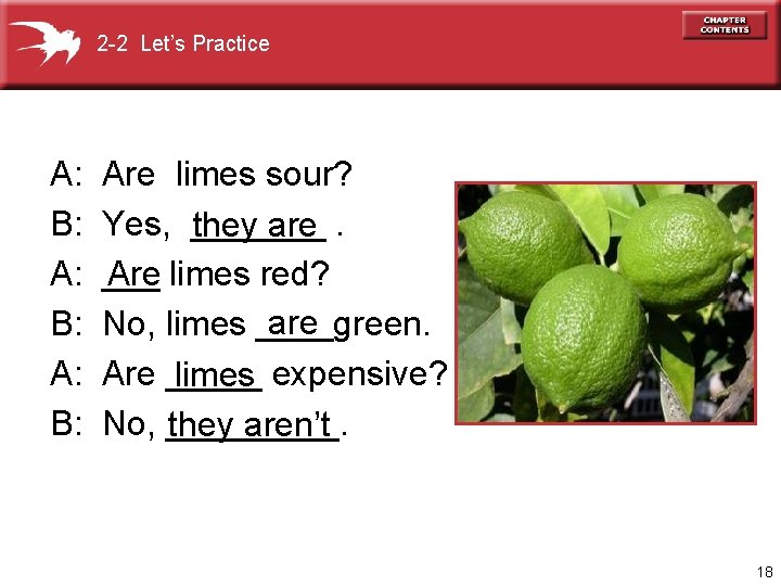 2 -2 Let’s Practice A: B: Are limes sour? Yes, _______ they are. Are