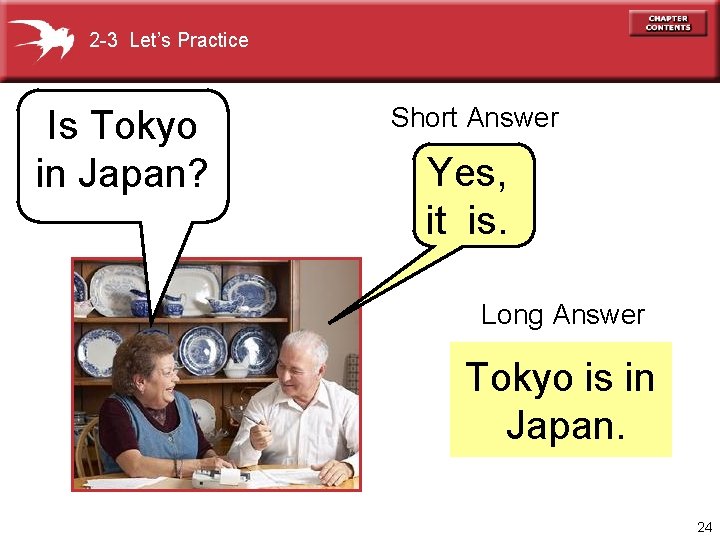 2 -3 Let’s Practice Is Tokyo in Japan? Short Answer Yes, it is. Long
