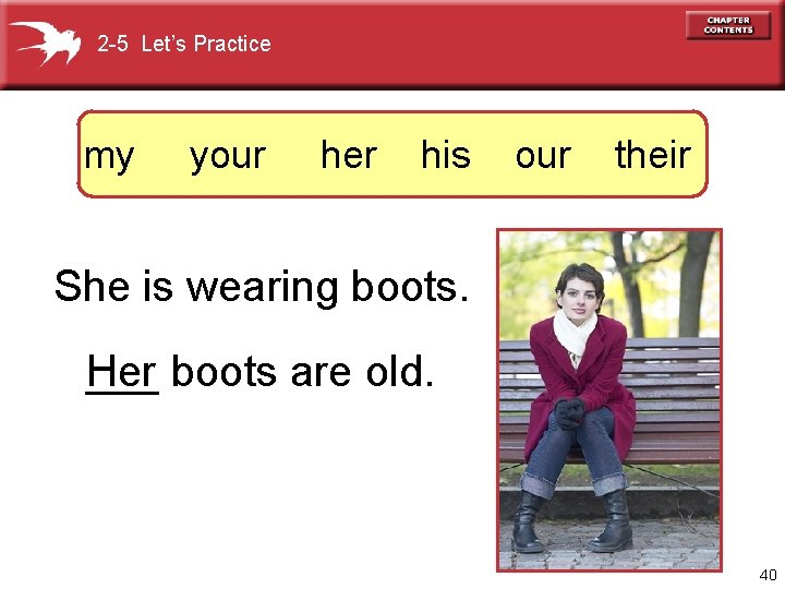 2 -5 Let’s Practice my your her his our their She is wearing boots.