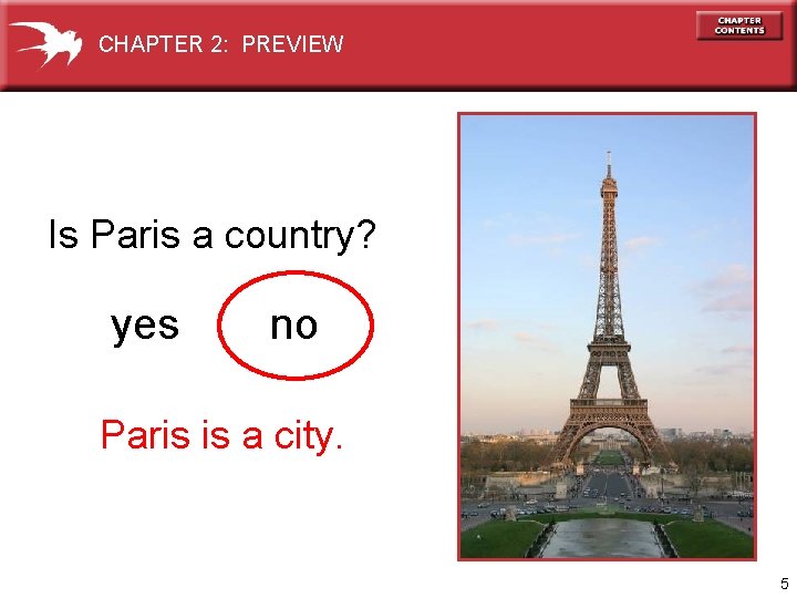 CHAPTER 2: PREVIEW Is Paris a country? yes no Paris is a city. 5