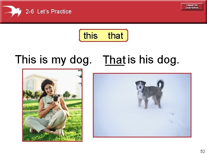 2 -6 Let’s Practice this that This is my dog. That ___ is his