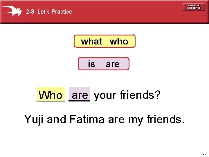 2 -8 Let’s Practice what who is are your friends? ____ Who ___ Yuji