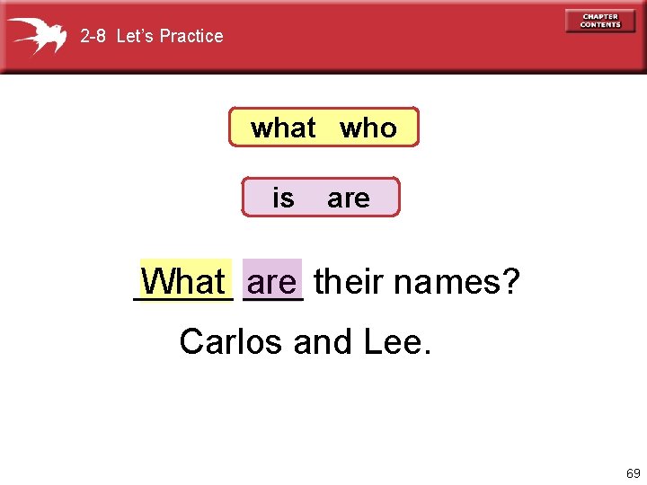 2 -8 Let’s Practice what who is are _____ What ___ are their names?