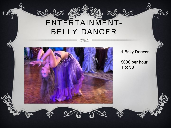 ENTERTAINMENTBELLY DANCER 1 Belly Dancer $600 per hour Tip: 50 