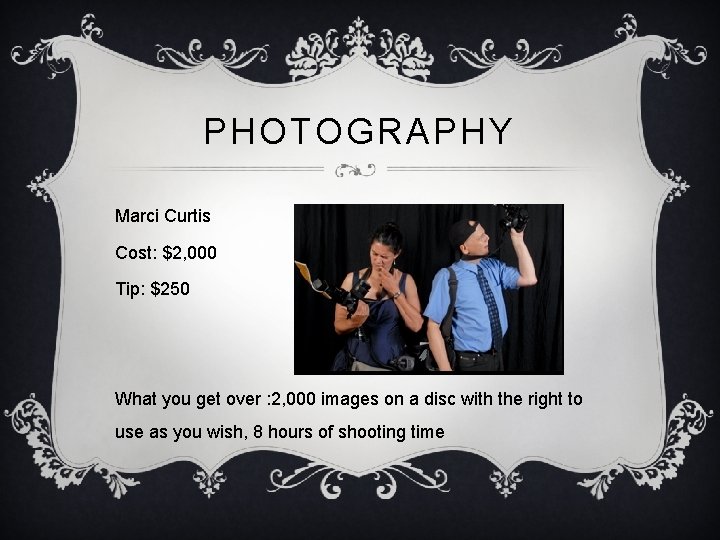 PHOTOGRAPHY Marci Curtis Cost: $2, 000 Tip: $250 What you get over : 2,