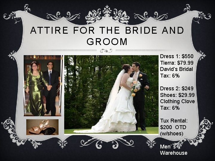 ATTIRE FOR THE BRIDE AND GROOM Dress 1: $550 Tierra: $79. 99 David’s Bridal