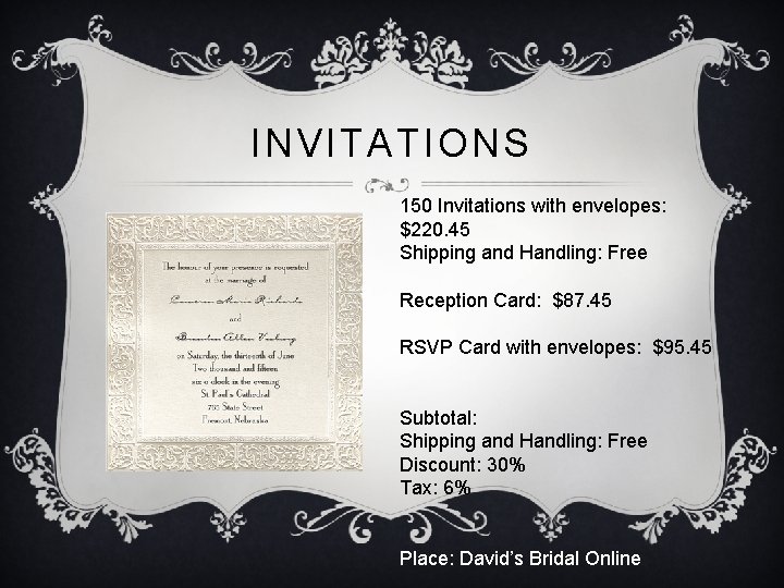 INVITATIONS 150 Invitations with envelopes: $220. 45 Shipping and Handling: Free Reception Card: $87.