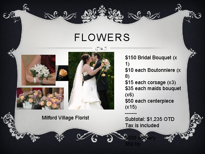 FLOWERS Milford Village Florist $150 Bridal Bouquet (x 1) $10 each Boutonniere (x 8)
