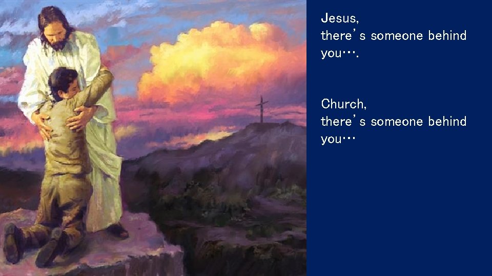 Jesus, there’s someone behind you…. Church, there’s someone behind you… 
