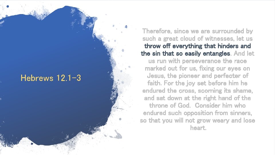 Hebrews 12. 1 -3 Therefore, since we are surrounded by such a great cloud