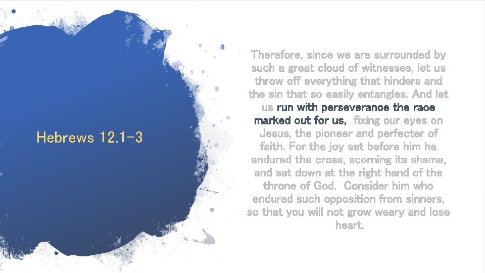 Hebrews 12. 1 -3 Therefore, since we are surrounded by such a great cloud