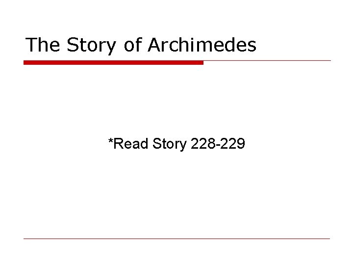 The Story of Archimedes *Read Story 228 -229 The Story of Archimedes *Read Story 228 -229
