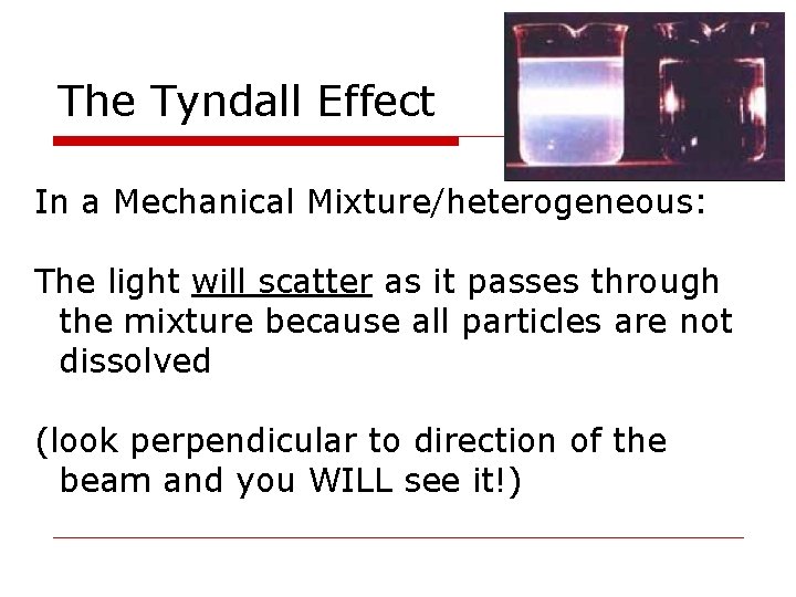 The Tyndall Effect In a Mechanical Mixture/heterogeneous: The light will scatter as it passes The Tyndall Effect In a Mechanical Mixture/heterogeneous: The light will scatter as it passes