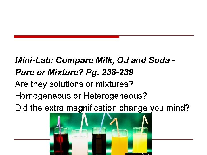 Mini-Lab: Compare Milk, OJ and Soda Pure or Mixture? Pg. 238 -239 Are they Mini-Lab: Compare Milk, OJ and Soda Pure or Mixture? Pg. 238 -239 Are they