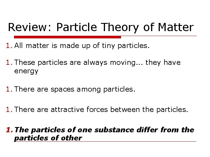 Review: Particle Theory of Matter 1. All matter is made up of tiny particles. Review: Particle Theory of Matter 1. All matter is made up of tiny particles.