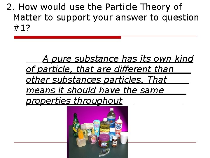 2. How would use the Particle Theory of Matter to support your answer to 2. How would use the Particle Theory of Matter to support your answer to