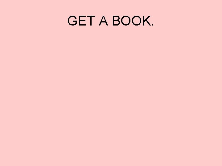 GET A BOOK. 