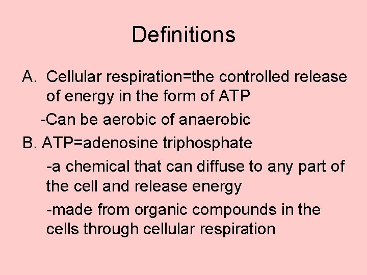 Definitions A. Cellular respiration=the controlled release of energy in the form of ATP -Can