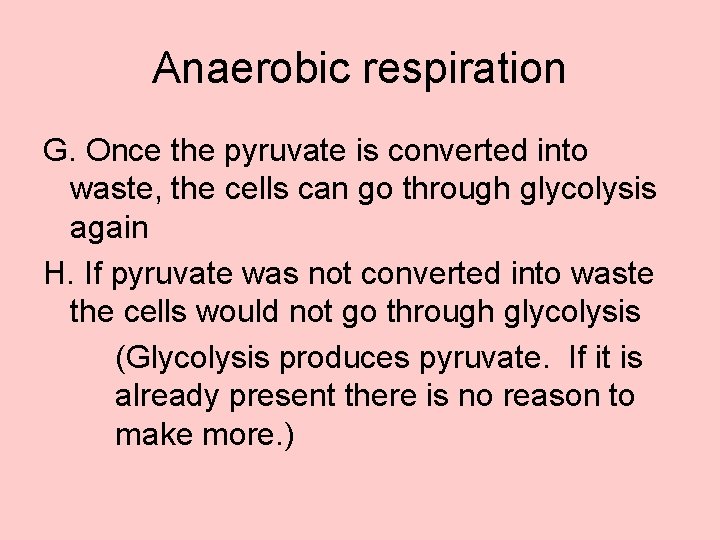 Anaerobic respiration G. Once the pyruvate is converted into waste, the cells can go