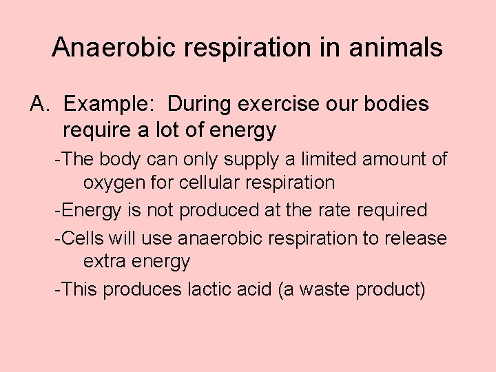 Anaerobic respiration in animals A. Example: During exercise our bodies require a lot of