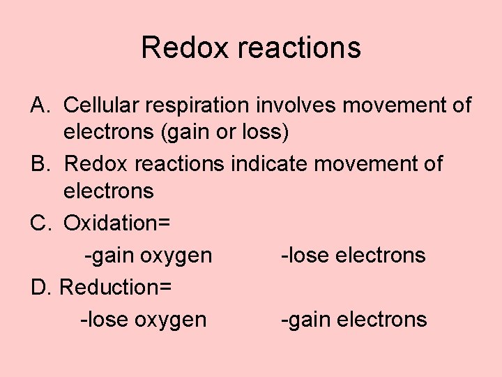 Redox reactions A. Cellular respiration involves movement of electrons (gain or loss) B. Redox