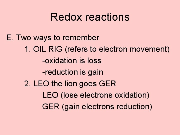 Redox reactions E. Two ways to remember 1. OIL RIG (refers to electron movement)