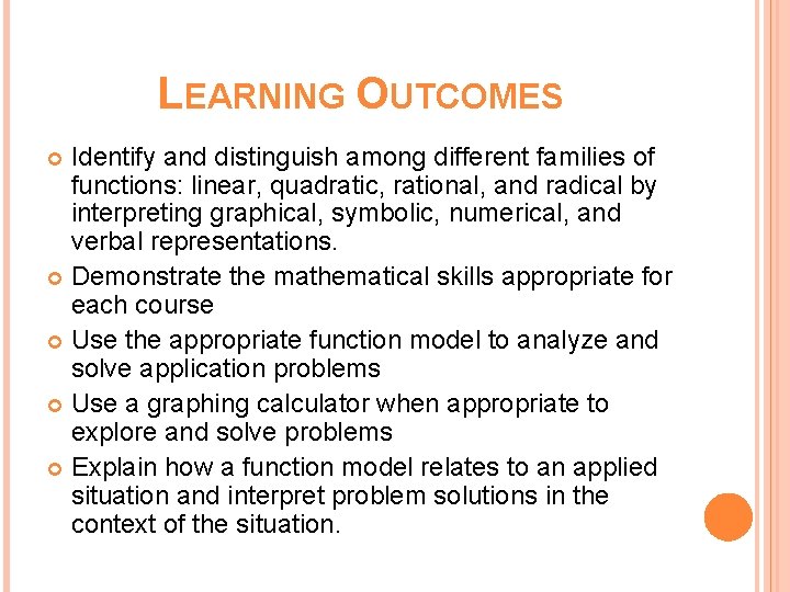 LEARNING OUTCOMES Identify and distinguish among different families of functions: linear, quadratic, rational, and
