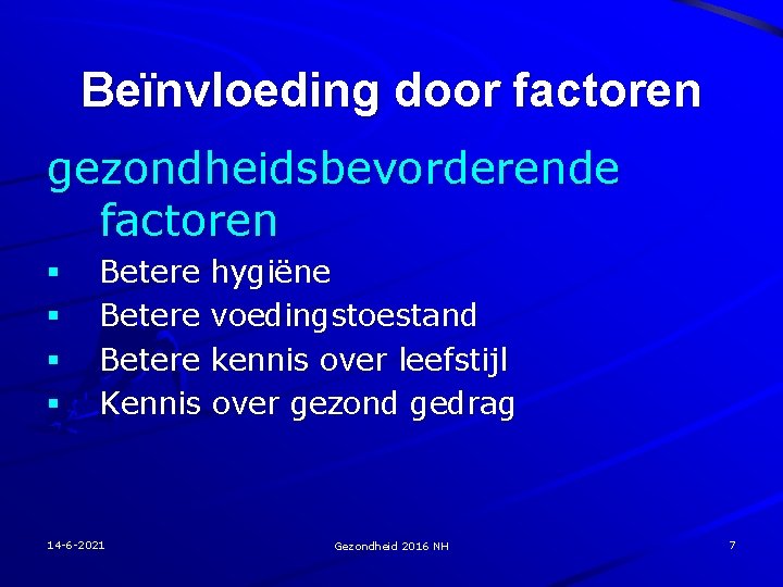 Beïnvloeding door factoren gezondheidsbevorderende factoren § § Betere hygiëne Betere voedingstoestand Betere kennis over