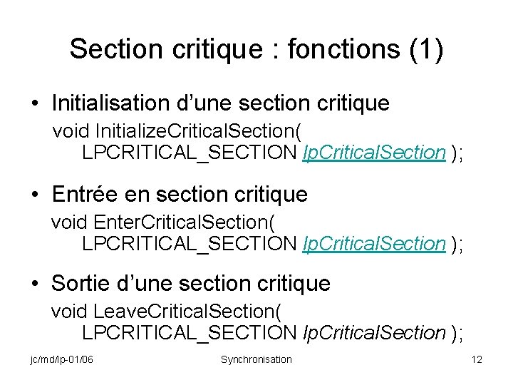 Section critique : fonctions (1) • Initialisation d’une section critique void Initialize. Critical. Section(