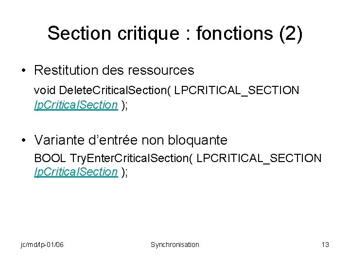 Section critique : fonctions (2) • Restitution des ressources void Delete. Critical. Section( LPCRITICAL_SECTION