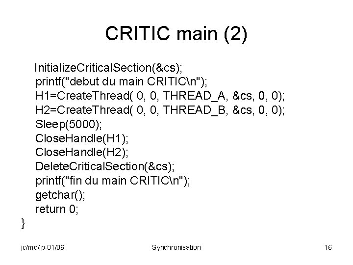 CRITIC main (2) Initialize. Critical. Section(&cs); printf("debut du main CRITICn"); H 1=Create. Thread( 0,