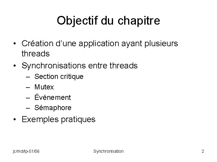 Objectif du chapitre • Création d’une application ayant plusieurs threads • Synchronisations entre threads