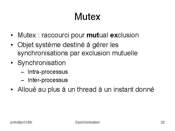 Mutex • Mutex : raccourci pour mutual exclusion • Objet système destiné à gérer